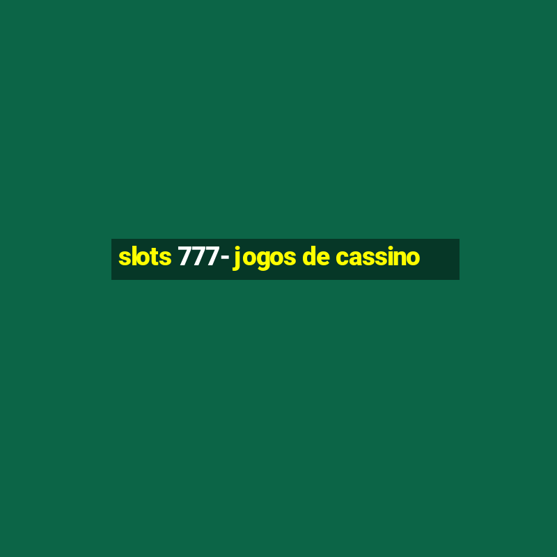 slots 777- jogos de cassino