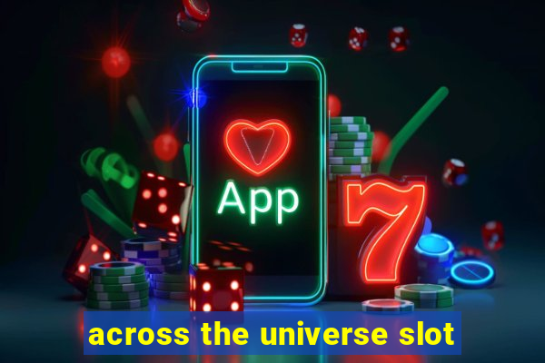 across the universe slot