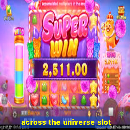 across the universe slot