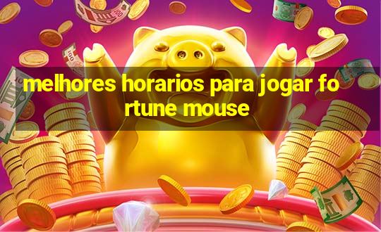 melhores horarios para jogar fortune mouse