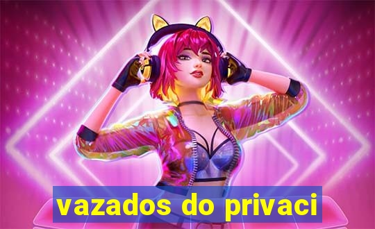 vazados do privaci