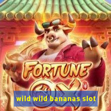 wild wild bananas slot