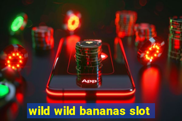 wild wild bananas slot