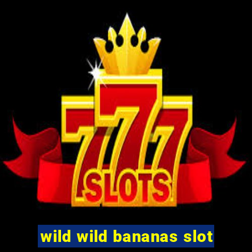 wild wild bananas slot