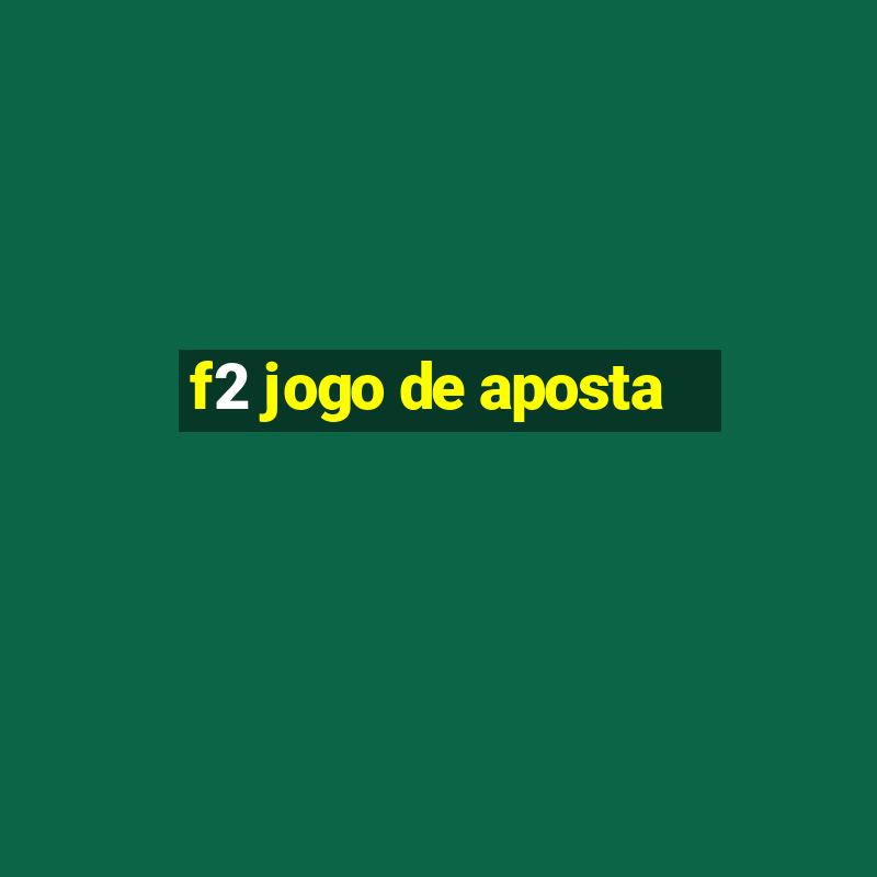 f2 jogo de aposta