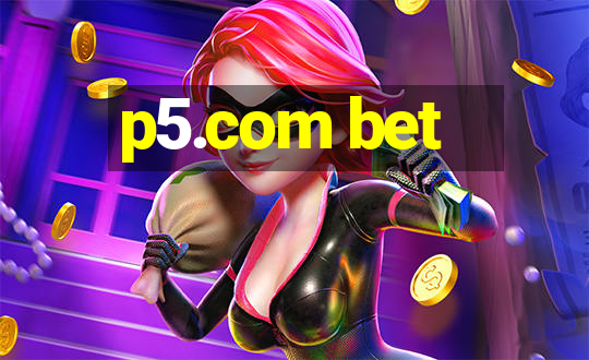 p5.com bet