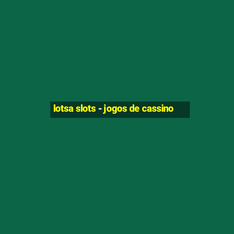 lotsa slots - jogos de cassino