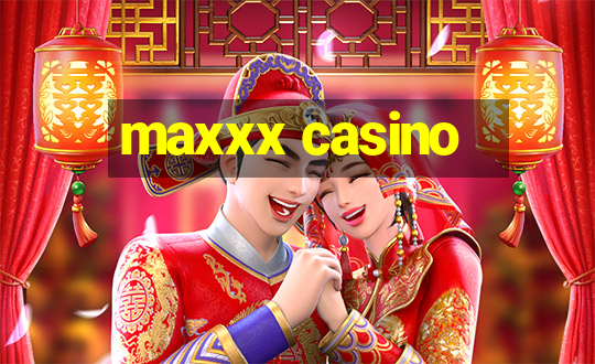 maxxx casino