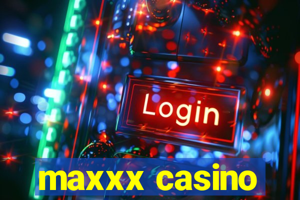 maxxx casino