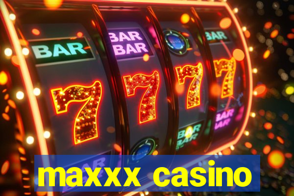 maxxx casino