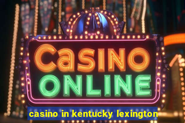 casino in kentucky lexington