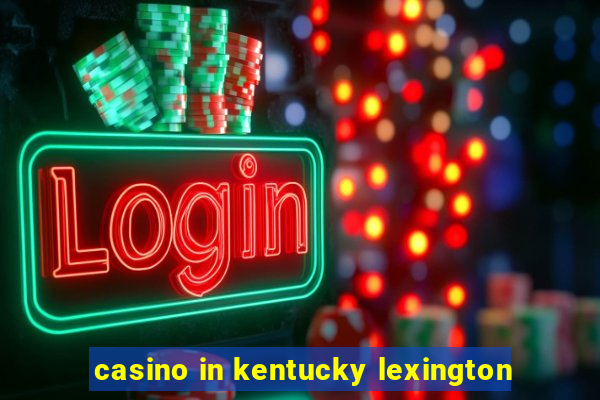 casino in kentucky lexington