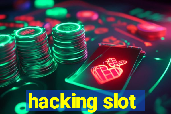 hacking slot