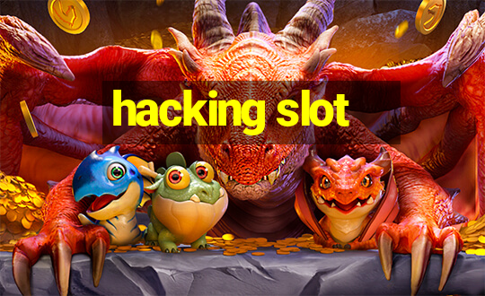 hacking slot