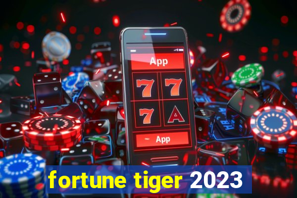 fortune tiger 2023