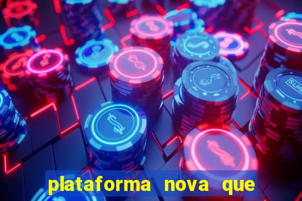 plataforma nova que t谩 pagando