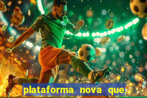 plataforma nova que t谩 pagando