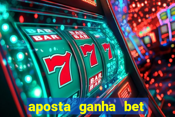 aposta ganha bet 茅 confiavel