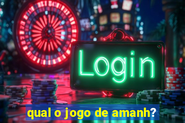 qual o jogo de amanh?