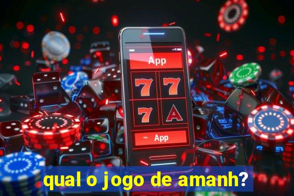 qual o jogo de amanh?