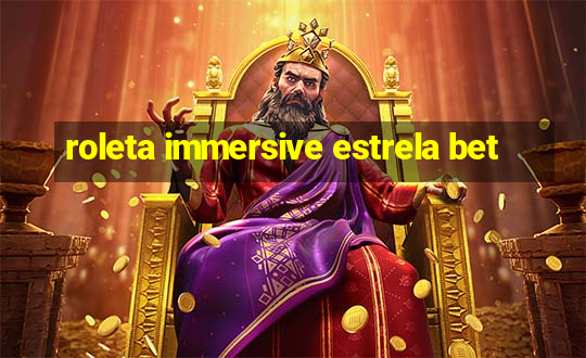 roleta immersive estrela bet