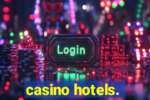 casino hotels.