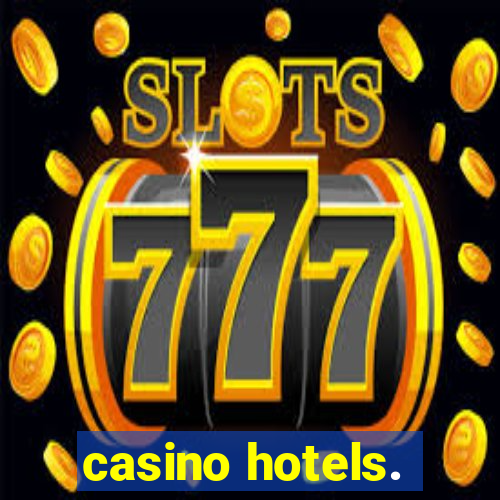 casino hotels.