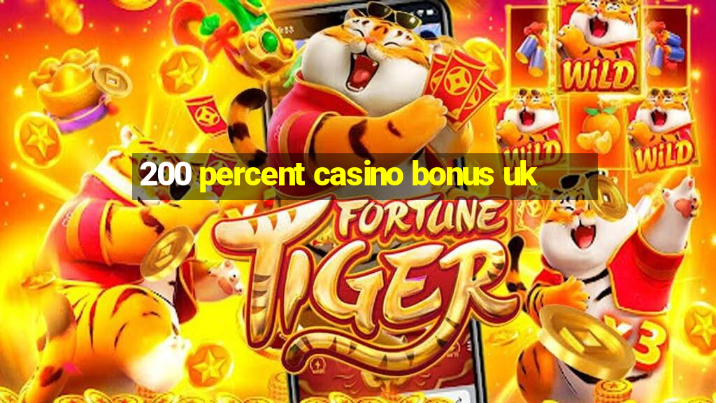 200 percent casino bonus uk