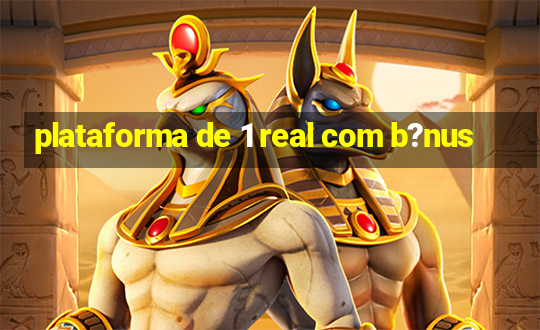 plataforma de 1 real com b?nus