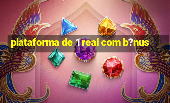 plataforma de 1 real com b?nus