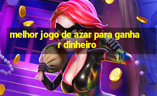 melhor jogo de azar para ganhar dinheiro