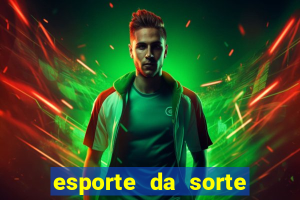 esporte da sorte apostas online