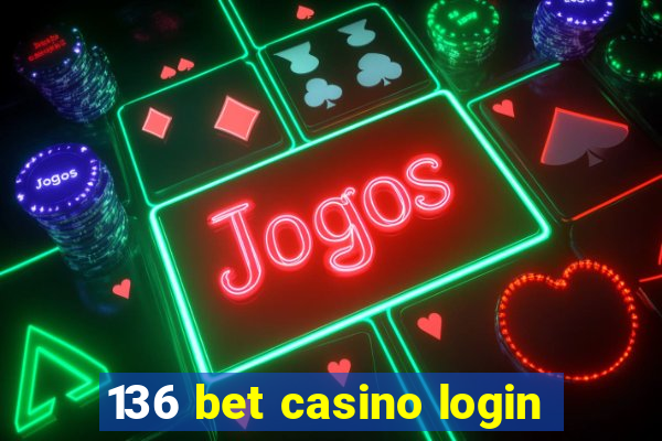 136 bet casino login