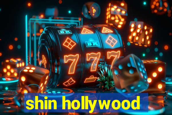 shin hollywood