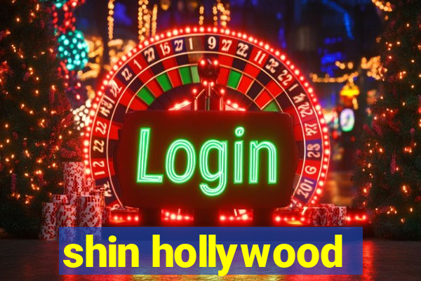 shin hollywood