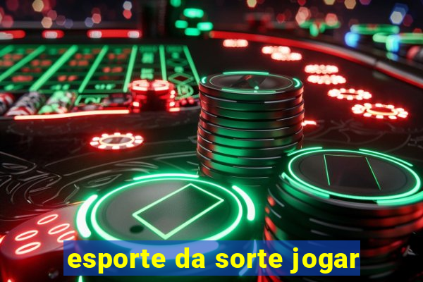 esporte da sorte jogar