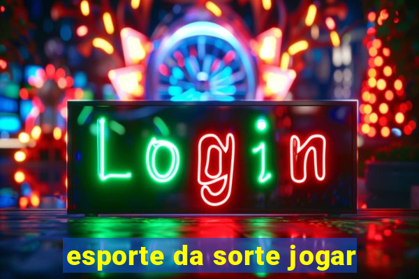 esporte da sorte jogar