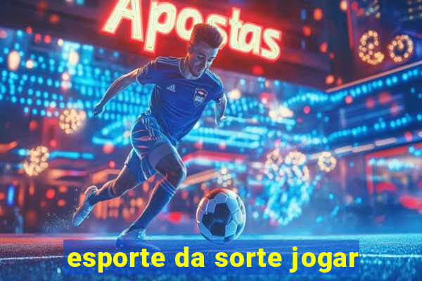 esporte da sorte jogar