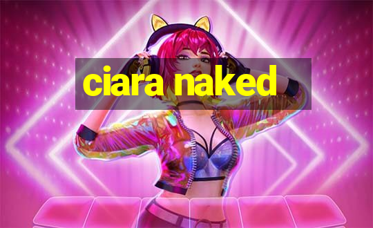 ciara naked