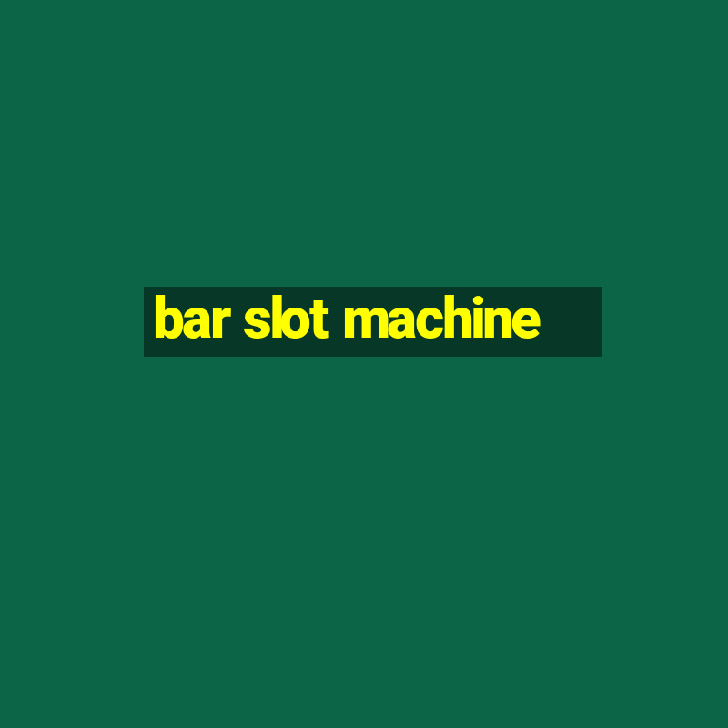 bar slot machine