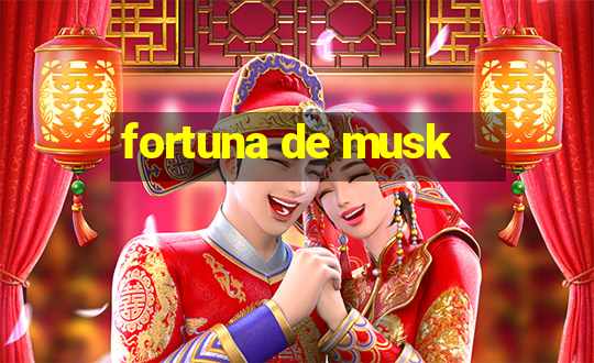 fortuna de musk