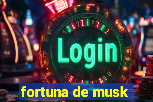 fortuna de musk