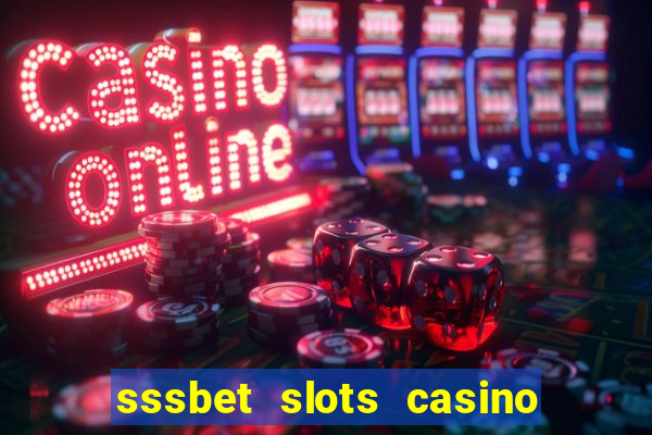 sssbet slots casino games 777