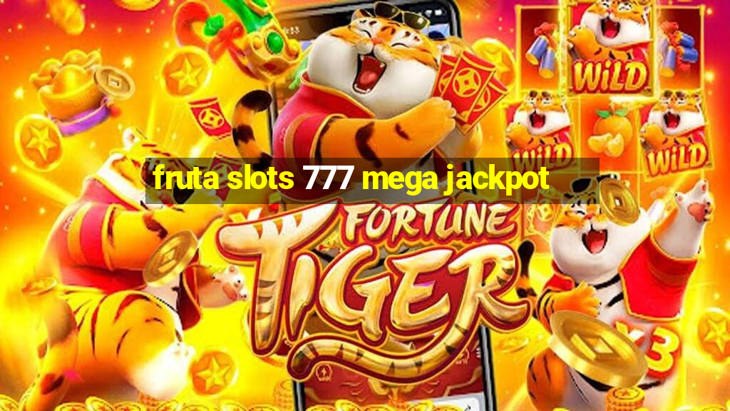 fruta slots 777 mega jackpot