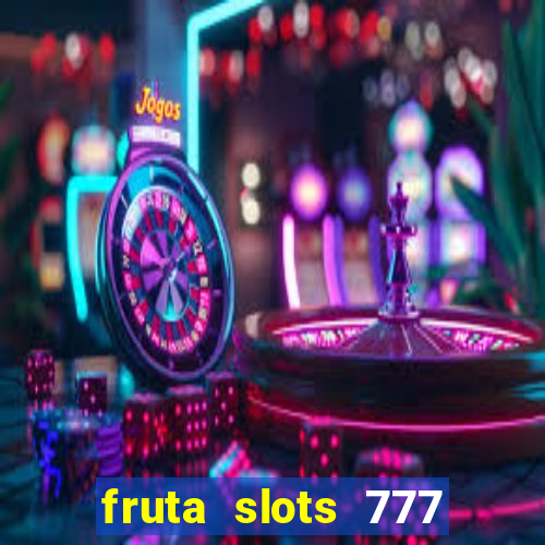 fruta slots 777 mega jackpot