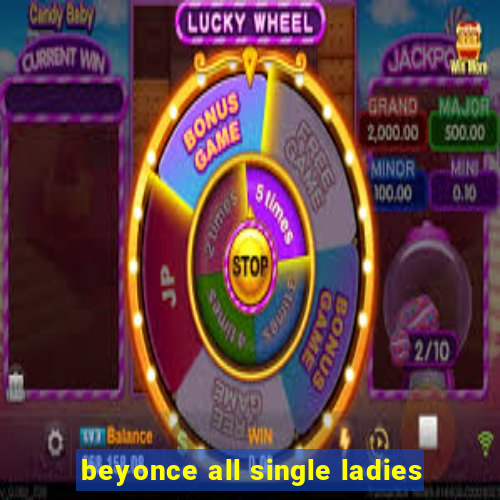 beyonce all single ladies