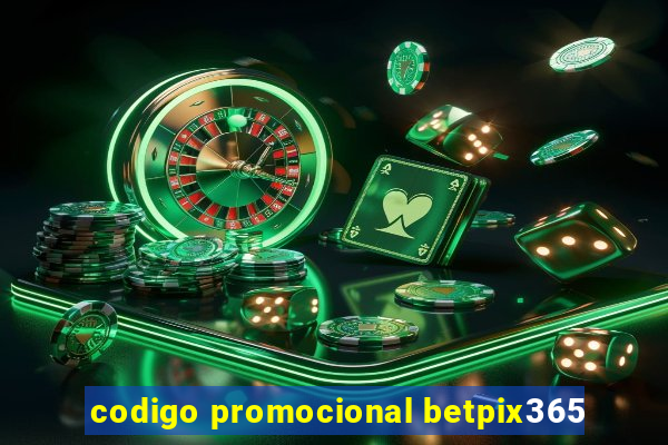 codigo promocional betpix365