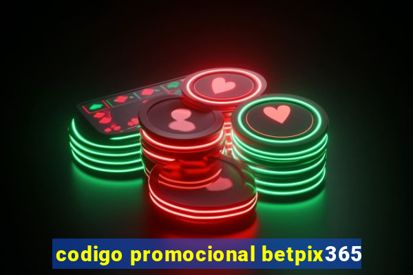 codigo promocional betpix365