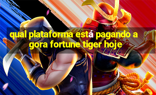 qual plataforma está pagando agora fortune tiger hoje