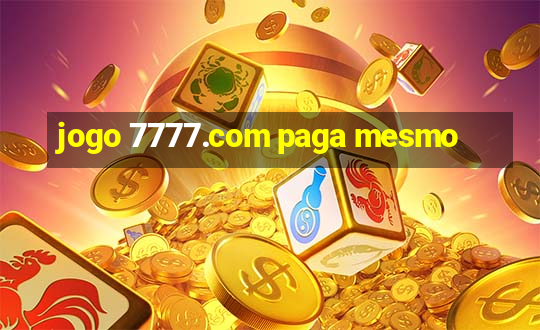 jogo 7777.com paga mesmo